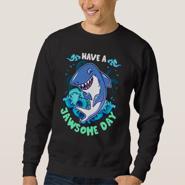 Shark Have A Jawsome Day Sweatshirt (Front)