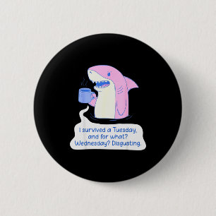 Shark I Survived A Tuesday And For What Wednesday  6 Cm Round Badge