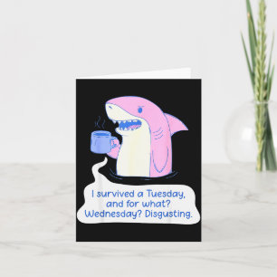 Shark I Survived A Tuesday And For What Wednesday  Card