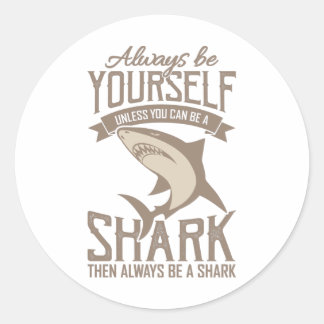  Shark Lover Always be yourself unless you can be Classic Round Sticker