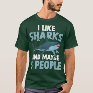 Shark Lover I Like Sharks And Maybe 3 People  T-Shirt
