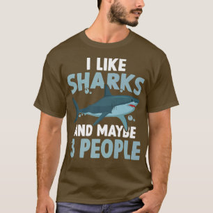 Shark Lover I Like Sharks And Maybe 3 People T-Shirt