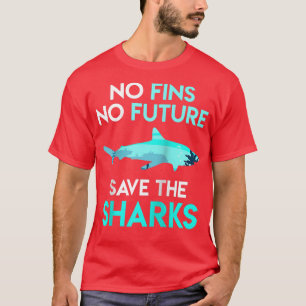 Shark protection No Fins no Future Save the Sharks T-Shirt