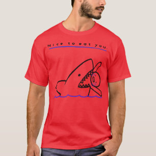 Shark Sayings Black Humour Nice To Eat Yo T-Shirt