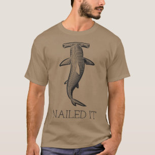 Shark Sayings Funny Nailed It  T-Shirt