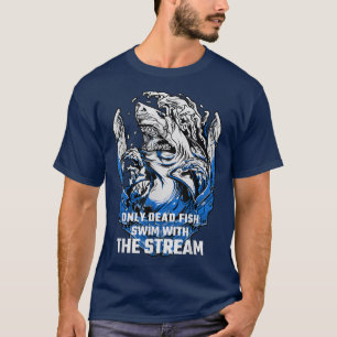 Shark Sayings Motivation Only Dead Fish Swim With T-Shirt