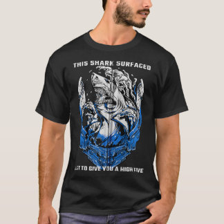 Shark Sayings This Shark Surfaced Just To Give You T-Shirt