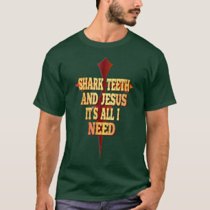 Shark Teeth and Jesus Its All I Need Shark Fossil T-Shirt