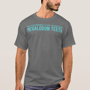 Shark Teeths Fossil Hunterstart talking Megalodon  T-Shirt