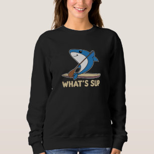 Shark Whats Sup Team Funny Sharks Paddling Sweatshirt