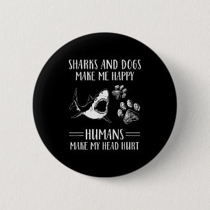 Sharks And Dogs Make Me Happy Humans Make My Head 6 Cm Round Badge