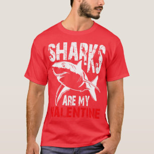 Sharks Are My Valentine Valentines Day T-Shirt
