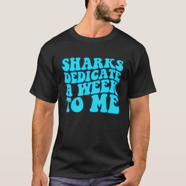 Sharks Dedicate A Week To Me Groovy T-Shirt (Front)
