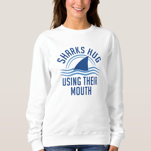 Sharks Hug Using Their Mouth Sweatshirt (Front)