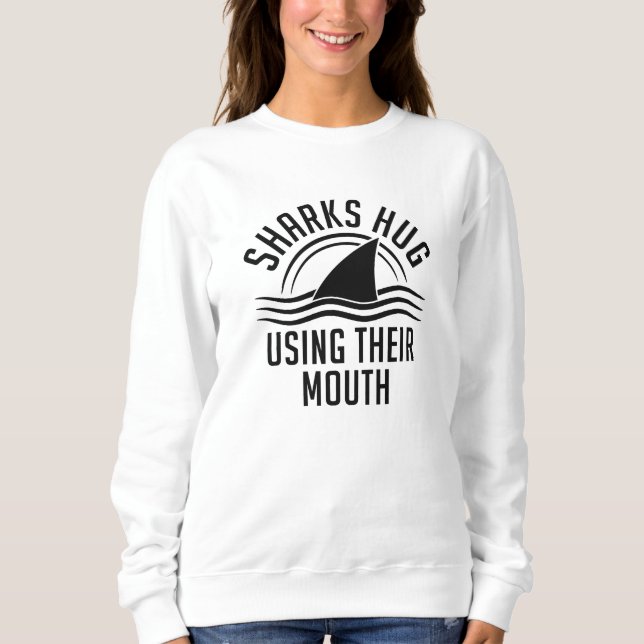 Sharks Hug Using Their Mouth Sweatshirt (Front)