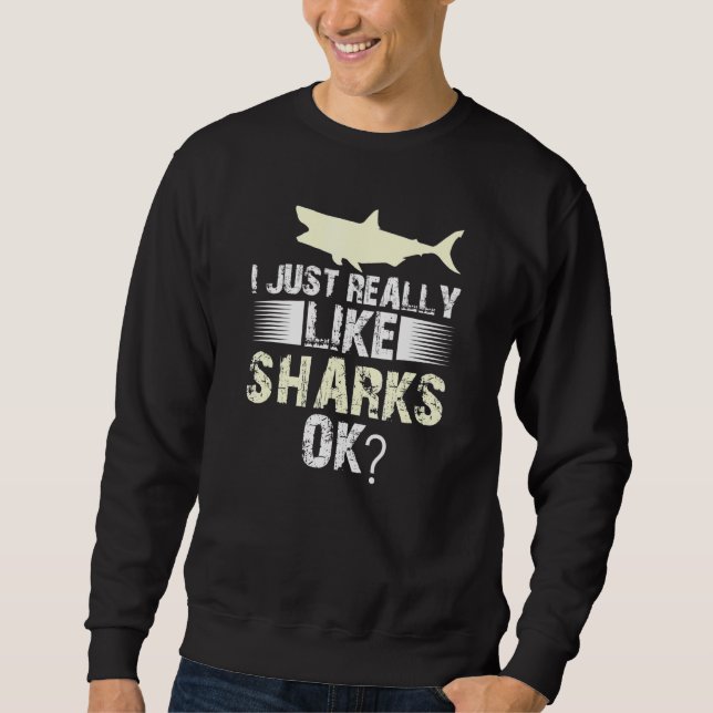 Sharks I Just Really Like Sharks Sweatshirt (Front)