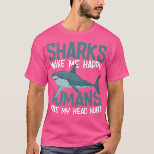 Sharks Make Me Happy Humans Make My Head Hurt T-Shirt