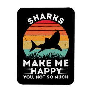 Sharks Make Me Happy You Not So Much Magnet