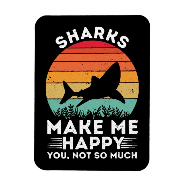 Sharks Make Me Happy You Not So Much Magnet (Vertical)