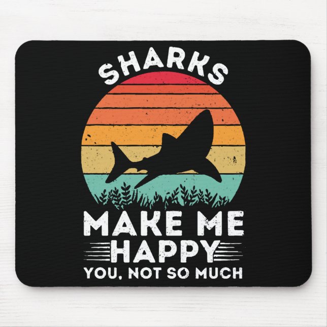 Sharks Make Me Happy You Not So Much Mouse Pad (Front)