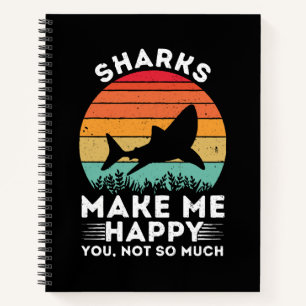 Sharks Make Me Happy You Not So Much Notebook