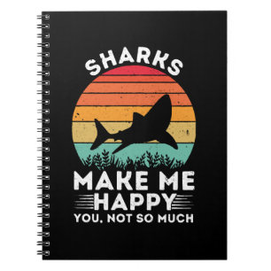 Sharks Make Me Happy You Not So Much Notebook