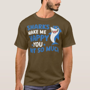 Sharks Make Me Happy You Not So Much  T-Shirt