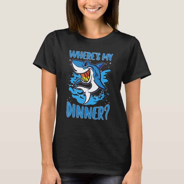 Sharks Where's My Dinner T-Shirt (Front)