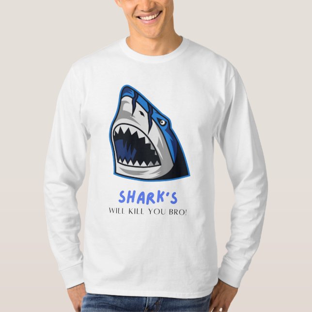 SHARKS WILL KILL YOU BRO...  FUNNY QUOTE T-Shirt (Front)