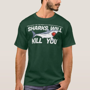 Sharks Will Kill You Funny Sarcasm Novelty Offensi T-Shirt