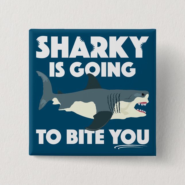 Sharky Is Going To Bite You Design - Square Button (Front)