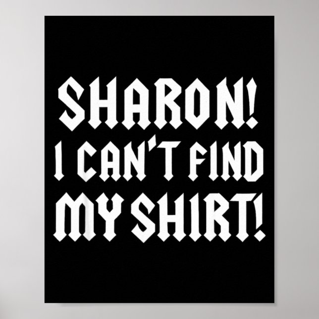 Sharon I Can’t Find My Shirt Funny Rock Music Quot Poster (Front)