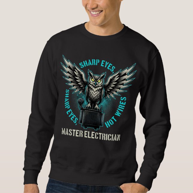 Sharp Eyes Hot Wires Master Electrician Gift Sweatshirt (Front)