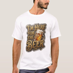 Sharp I'M HERE FOR THE BEER Shirt Design