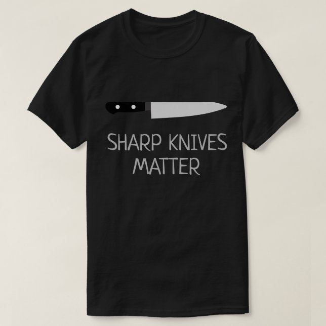 Sharp Knives Matter T-Shirt (Design Front)