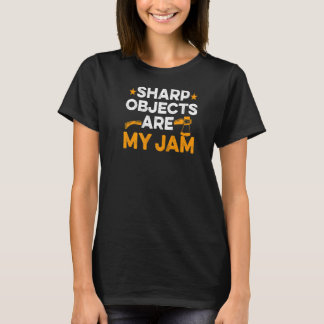 Sharp Objects Are My Jam Quote For A Axe Thrower T-Shirt