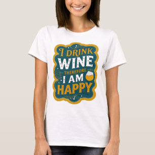 Sharp Orange I DRINK WINE THEREFORE I AM HAPPY T-Shirt