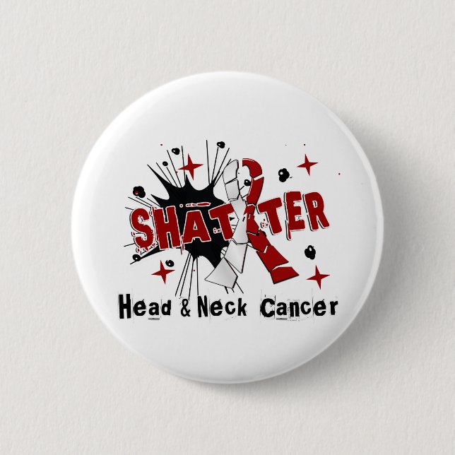 Shatter Head Neck Cancer 6 Cm Round Badge (Front)