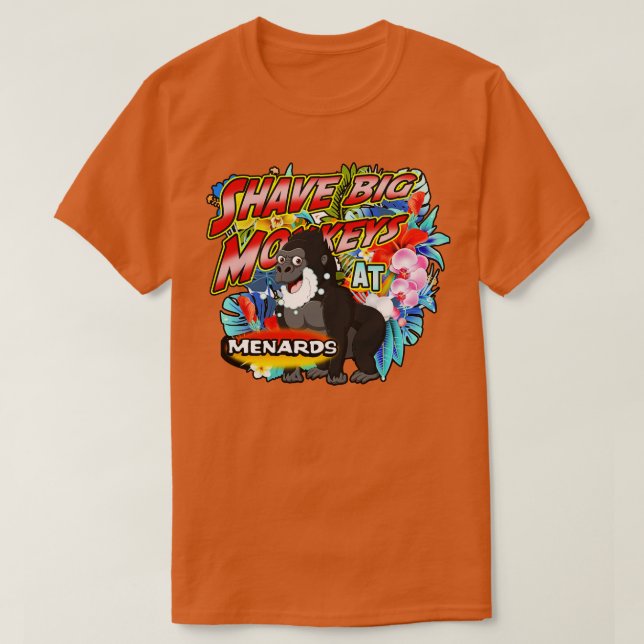 Shave Big Monkeys at Menards T-Shirt (Design Front)