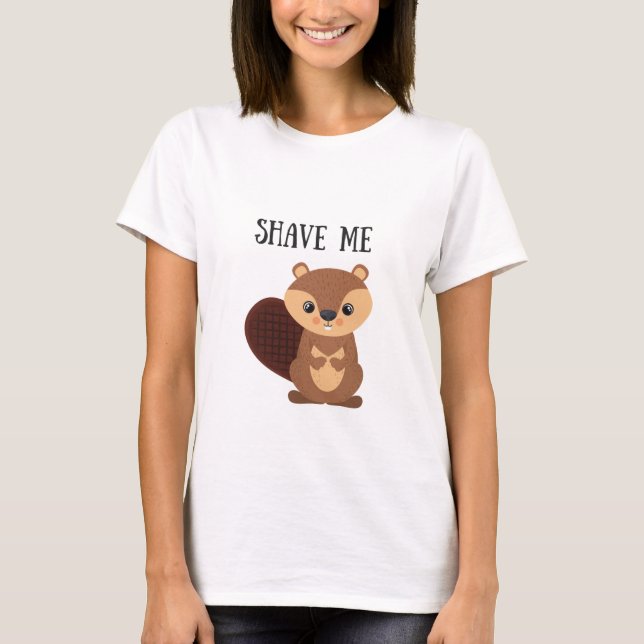 Shave Me Beaver T-Shirt (Front)
