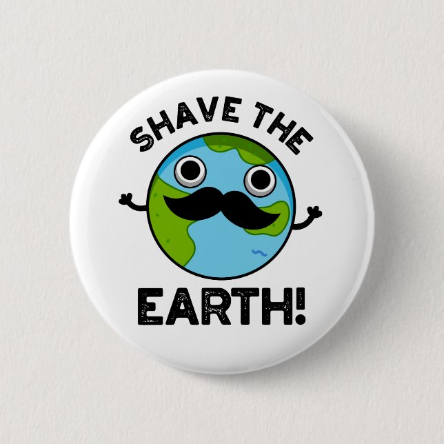 Shave The Earth Funny Pun 6 Cm Round Badge (Front)
