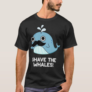 Shave The Whales Cute Animal Pun T-Shirt