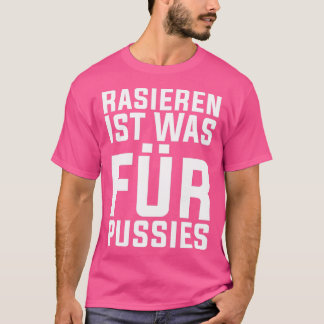 Shaving Is What For Pussies Funny Beard Hipster 1 T-Shirt