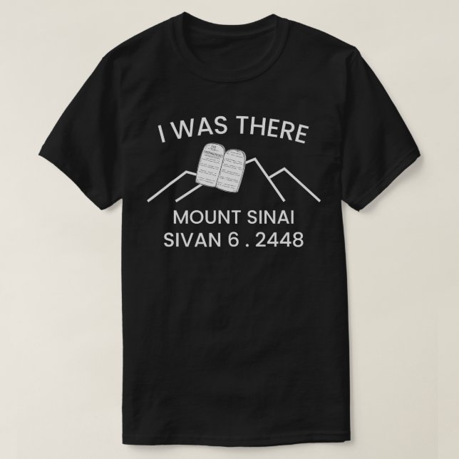 Shavuot Matan orah I Was here Mount Sinai 10 comma T-Shirt (Design Front)