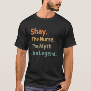 Shay The Nurse The Myth The Legend Funny Vintage I T-Shirt