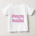 Shayna Maidel Baby T-Shirt<br><div class="desc">Tee's,  onsies,  buttons,  magnets and more for your shayna maidel. All products are customisable: change the product,  backgournd colour,  add a border,  or make a photocard. The perfect Chanukah gift!</div>