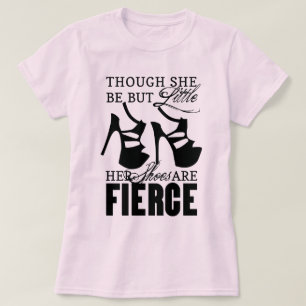 She Be But Little/Fierce Shoes T-Shirt