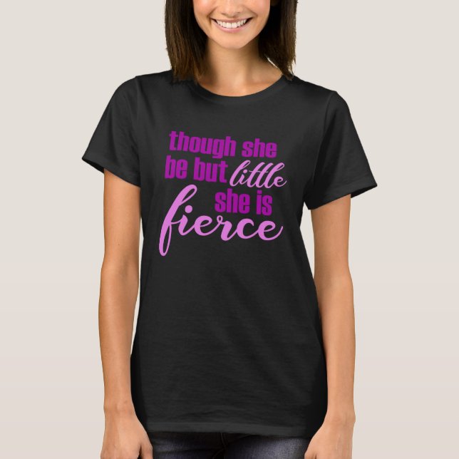 She Be Little She Is Fierce T-Shirt (Front)