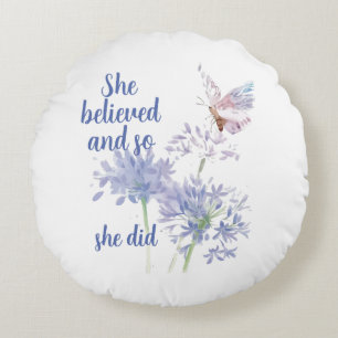 She believed and so Motivational Quote Butterfly Round Cushion