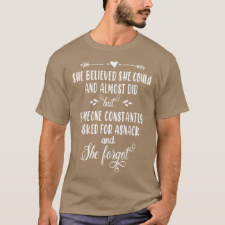 She Believed She Could And Almost Did But Someone T-Shirt